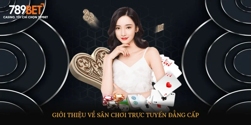 Giới thiệu về sân chơi trực tuyến đẳng cấp