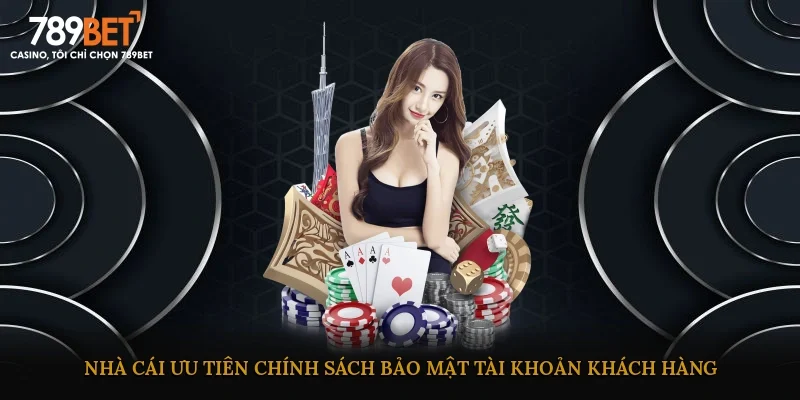 Nhà cái ưu tiên chính sách bảo mật tài khoản khách hàng
