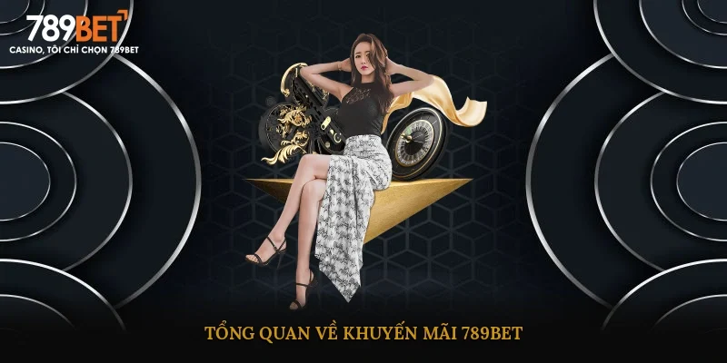 Tổng quan về khuyến mãi 789BET