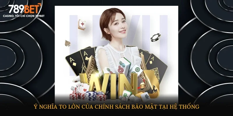 Ý nghĩa to lớn của chính sách bảo mật tại hệ thống