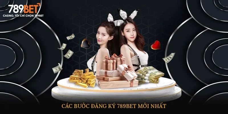 Các bước đăng ký 789BET mới nhất