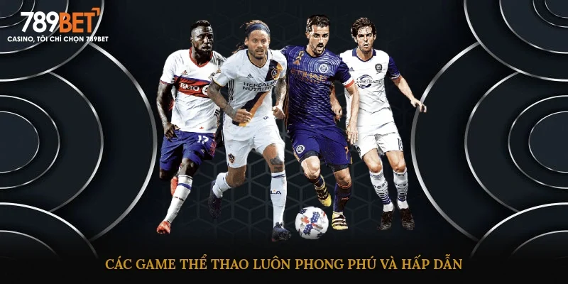 Các game thể thao luôn phong phú và hấp dẫn