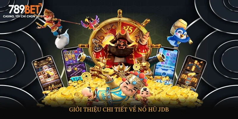 Giới thiệu chi tiết về nổ hũ JDB