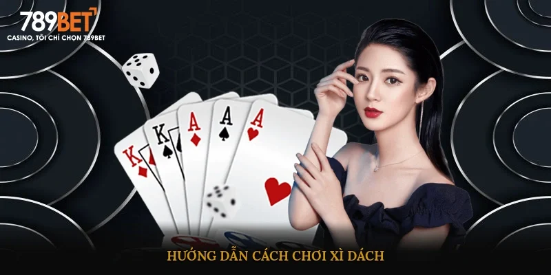 Hướng dẫn cách chơi xì dách