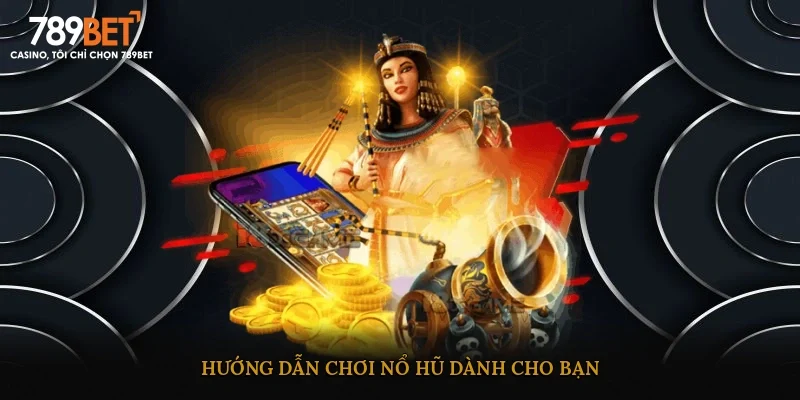 Hướng dẫn chơi nổ hũ dành cho bạn