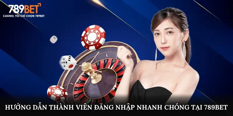 Hướng dẫn thành viên đăng nhập nhanh chóng tại 789bet