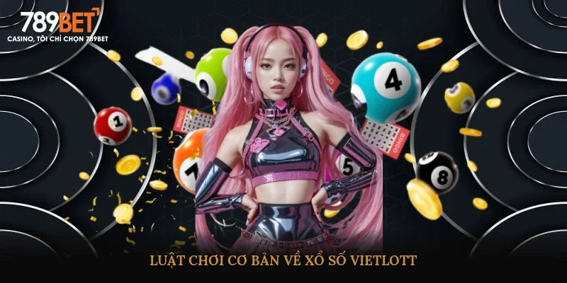 Luật chơi cơ bản về xổ số Vietlott