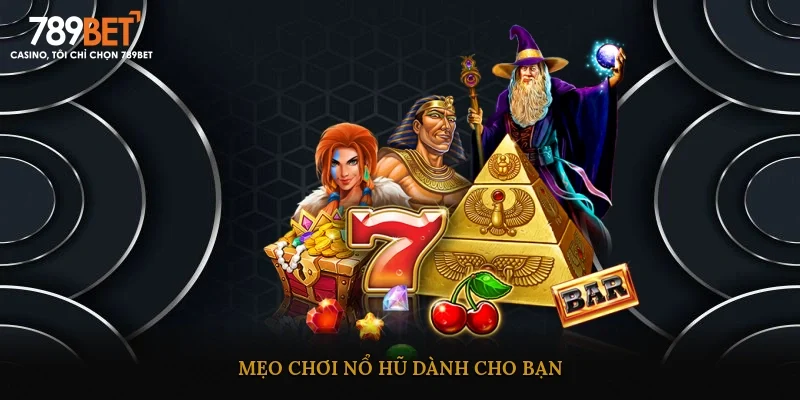 Mẹo chơi nổ hũ dành cho bạn