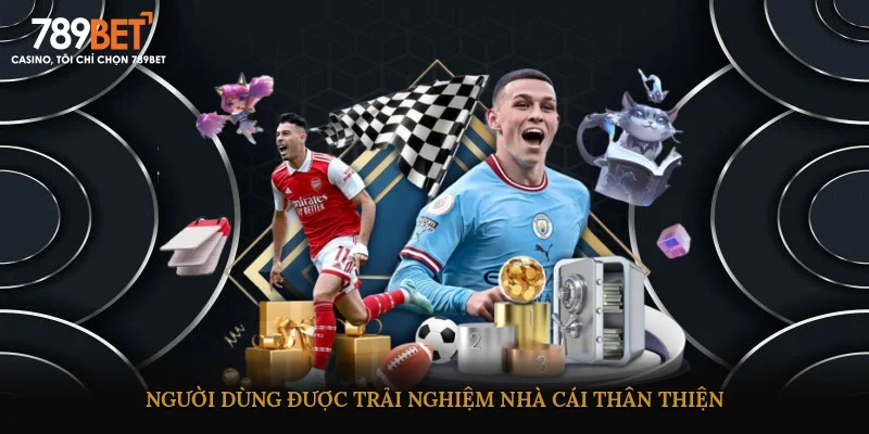 Người dùng được trải nghiệm nhà cái thân thiện
