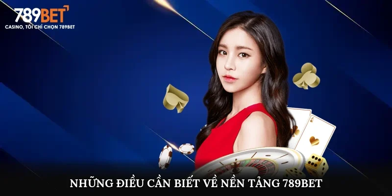 Những điều cần biết về nền tảng 789bet
