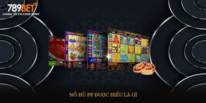 Nổ hũ PP được hiểu là gì?