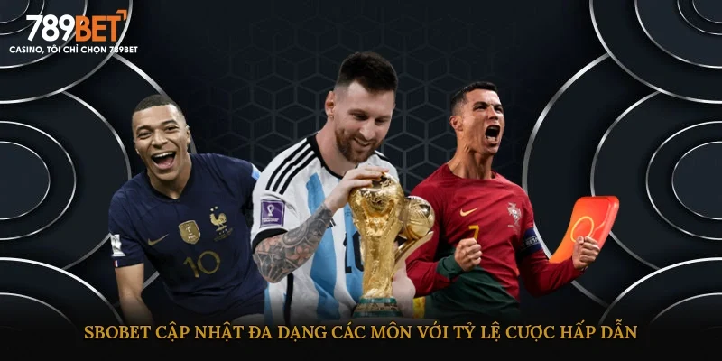 Sbobet cập nhật đa dạng các môn với tỷ lệ cược hấp dẫn