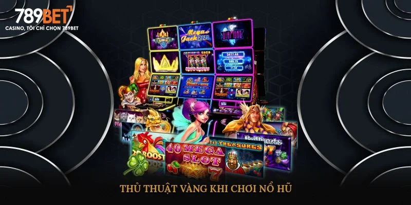 Thủ thuật vàng khi chơi nổ hũ