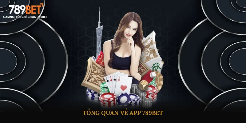 Tổng quan về app 789BET