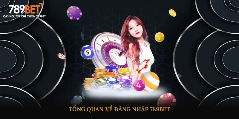 Tổng quan về đăng nhập 789BET
