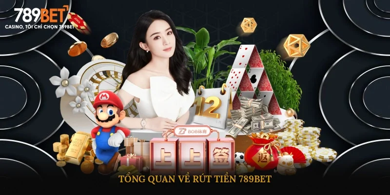 Tổng quan về rút tiền 789BET